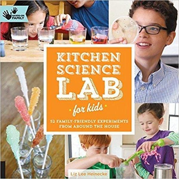 Kitchen Science Lab for Kids: 52 Family Friendly Experiments from the Pantry (Hands-On Family) cover image