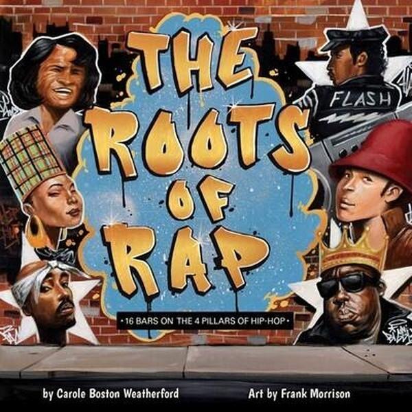 Book cover of The Roots of Rap: 16 Bars on the 4 Pillars of Hip-Hop.